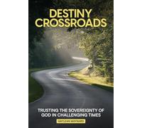 Destiny Crossroads: Trusting the Sovereignty of God in Uncertain Times!