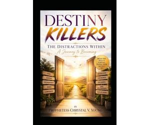 Destiny Killers: The Distractions from Within: A Journey to Becoming