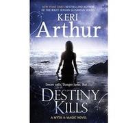 Destiny Kills: Number 1 in series (Myth and Magic) Arthur, Keri (Auteur)