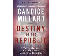 Destiny of the Republic: A Tale of Madness, Medicine and the Murder of a President