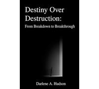 Destiny Over Destruction: From Breakdown to Breakthrough