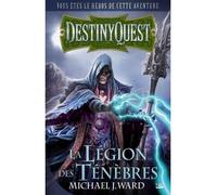 Destiny Quest : La Légion des ténèbres - Michael J. Ward - Bragelonne - broché - Roman