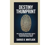 DESTINY THUMBPRINT: How to Break Free from Inferiority Complex, Build Unshakable Self-Esteem, and Discover Your Personal purpose