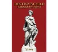 Destiny's Child - Gaius Julius Caesar Anley, D. J. (Auteur)