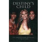 Destiny's Child: The Unauthorised Biography in Words and Pictures
