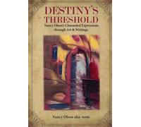 Destiny's Threshold: Nancy Olson's Channeled Expression through Art & Writings