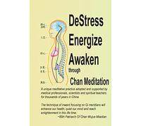 DeStress Energize Awaken through Chan Meditation: A unique meditative practice adopted and supported by medical professionals, scientists and spiritual teachers for thousands of years in China.