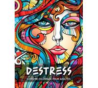 Destress Livre de Coloriage pour Adultes: Motifs Abstraits, Animaux, Paysages, Fleurs et Visages pour la Relaxation et le Soulagement du Stress