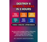 DESTROY 6 MENTAL BLOCKS IN 3 HOURS: The Gen Z Girl’s Complete Guide to Obliterating Self-Doubt, Procrastination, Money Fear, Failure Anxiety, Social Judgment, and the Belief That You Can’t Change