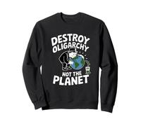Destroy the Oligarchy Not the Planet Anti Oligarchy Sweatshirt