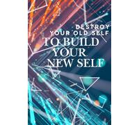 Destroy Your Old Self, To Build Your New Self: Motivational Notebook, Journal, Diary