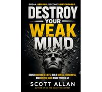Destroy Your Weak Mind: Crush Limiting Beliefs, Build Mental Toughness, and Win the War Inside Your Head