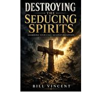 Destroying the Seducing Spirits Guarding Your Call Against Deception - Bill Vincent - RWG Publishing - ebook (ePub) - Livre