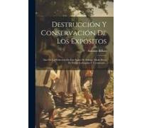 Destrucción Y Conservación De Los Expósitos: Idea De La Perfección De Este Ramo De Policia: Modo Breve De Poblar La España Y Testamento...