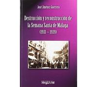 Destrucción y Reconstrucción de la Semana Santa de Málaga (1931-1939)