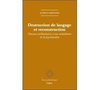 Destruction de langage et reconstruction - Travaux préliminaires à une métathéorie de la psychanalyse