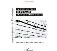 Destruction de l'humain dans les camps nazis Témoignages d'un monde sans éthique - Auguste Marcon - L'harmattan - broché - Etude