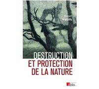 Destruction et protection de la nature Roger Heim (Auteur), Bernadette Lizet (Préface), Thierry Paquot (Postface)