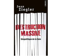 Destruction massive Géopolitique de la faim - Jean Ziegler - Points - Poche - Essai