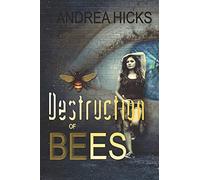 Destruction Of Bees: Urban Science Fiction. The Hunt Is On, And Nina Gourriel Is The Hunted...
