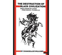 Destruction of Black Civilization: Great Issues of a Race from 4500 B.C. to 2000 A. D.