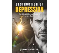 Destruction of Depression: The Silent Killer, and the Fight to Live Again