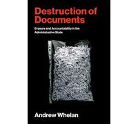 Destruction of Documents Erasure and Accountability in the Administrative State - Whelan, Andrew - The MIT Press - ebook (ePub) - Livre