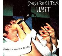 Destruction Unit - Death to The Old Flesh [Import]