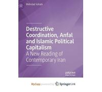 Destructive Coordination, Anfal And Islamic Political Capitalism: A New Reading Of Contemporary Iran