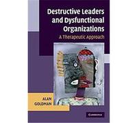 Destructive Leaders and Dysfunctional Organizations Alan Goldman (Auteur)