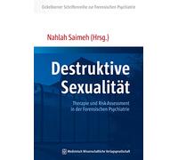 Destruktive Sexualität: Therapie und Risk-Assessment in der Forensischen Psychiatrie