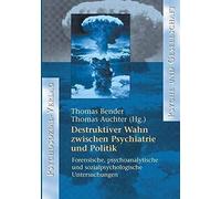 Destruktiver Wahn Zwischen Psychiatrie Und Politik