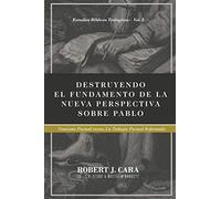 Destruyendo El Fundamento De La Nueva Perspectiva Sobre Pablo: Nomismo Pactual Versus La Teologia Pactual Reformada