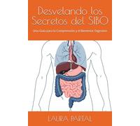 Desvelando los Secretos del SIBO: Una Guía para la Comprensión y el Bienestar Digestivo