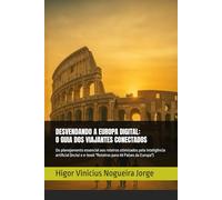 DESVENDANDO A EUROPA DIGITAL: O GUIA DOS VIAJANTES CONECTADOS: Do planejamento essencial aos roteiros otimizados pela inteligência artificial (inclui o e-book "Roteiros para 48 Países da Europa")