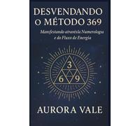 Desvendando o Método 369: Manifestando através da Numerologia e do Fluxo de Energia