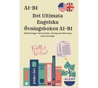 Det Ultimata Engelska Övningsboken A1-B1 180 Övningar i Grammatik, Läsning och Skrivning med Lösningar: Endast praktiska övningar - inga ordlistor, ... lösningar för självstudier och språkträning