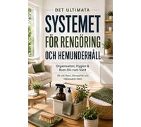 Det Ultimata Systemet För Rengöring Och Hemunderhåll: Organisation, Hygien & Rum-för-rum Vård för ett Rent, Stressfritt och Hälsosamt Hem
