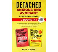 Detached: Anxious and Avoidant Attachment Recovery: 2 Books in 1 - A Complete Guide to Emotional Healing, Secure Bonds, and Building Healthy, Fulfilling Connections in A Year Or Less!