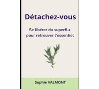 Détachez-vous: Se libérer du superflu pour retrouver l'essentiel