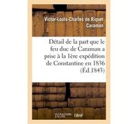 Détail de la part que le feu duc de Caraman a prise à la première expédition de Constantine en 1836 - Victor-Louis-Charles de Riquet Caraman - Hachette Bnf - broché - Livre