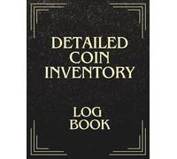 Detailed Coin Inventory Log Book: Coin Organizer | Coin Collecting Checklist | A practical tool to document condition, track value, record origin, and ... your collection professionally organized.