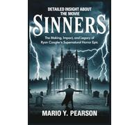 Detailed Insight About the Movie Sinners: The Making, Impact, and Legacy of Ryan Coogler’s Supernatural Horror Epic