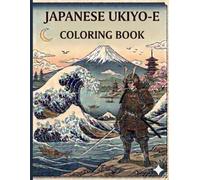 Detailed Japanese Ukiyo-e Coloring Book for Adults: Samurai Warriors, Mount Fuji, Ocean Waves & 25 Traditional Japanese Art Designs for Stress Relief and Relaxation