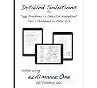 Detailed Solutions to “100 Problems in Celestial Navigation” Vol. 1 Problems 1-1 thru 7-3