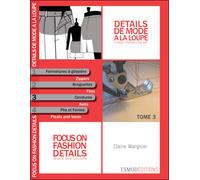 Détails de mode à la loupe : Tome 3, Fermetures à glissière, braguettes, ceintures, plis et fentes, édition bilingue français-anglais