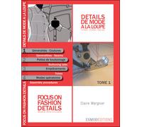 Détails de mode à la loupe : Tome 1, Généralités, coutures, pattes de boutonnage, empiècements, modes opératoires, édition bilingue français-anglais