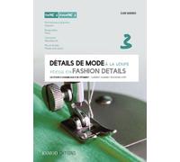 Détails de mode à la loupe : Tome 3, Fermetures à glissière, braguettes, ceintures, plis et fentes, édition bilingue français-anglais