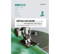 Détails de mode à la loupe : Tome 3, Fermetures à glissière, braguettes, ceintures, plis et fentes, édition bilingue français-anglais