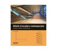 Détails d'escaliers contemporains Plans, coupes et élévations - Paul Barton - Le Moniteur - broché - Manuel